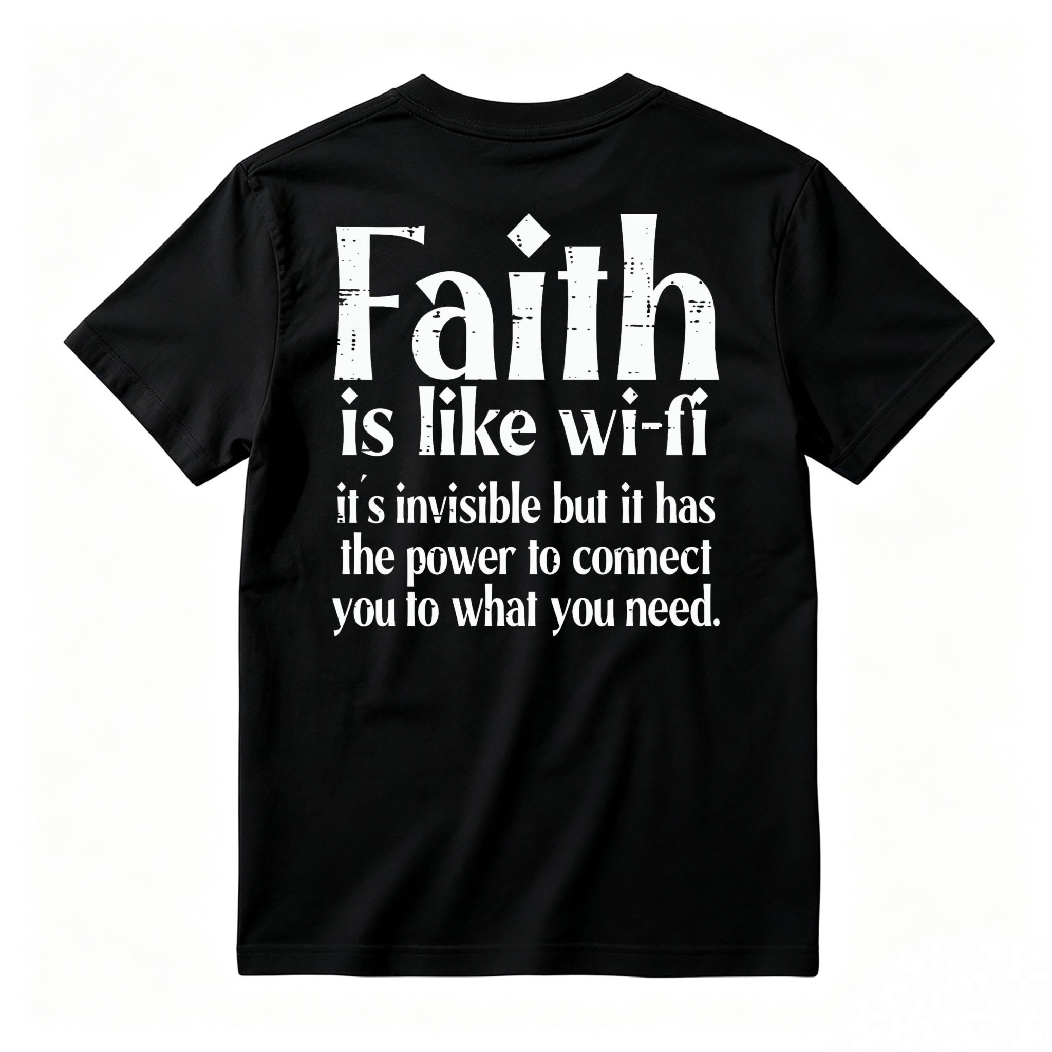 Faith Is Like Wi-Fi Invisible But Has Power To Connect You To What You Need T-shirt