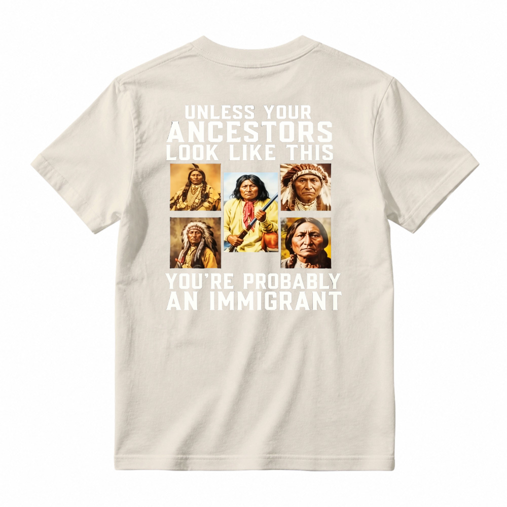 Unless Your Ancestors Look Like This Youre Probably An Immigrant Native American Portrait Graphic T-shirt