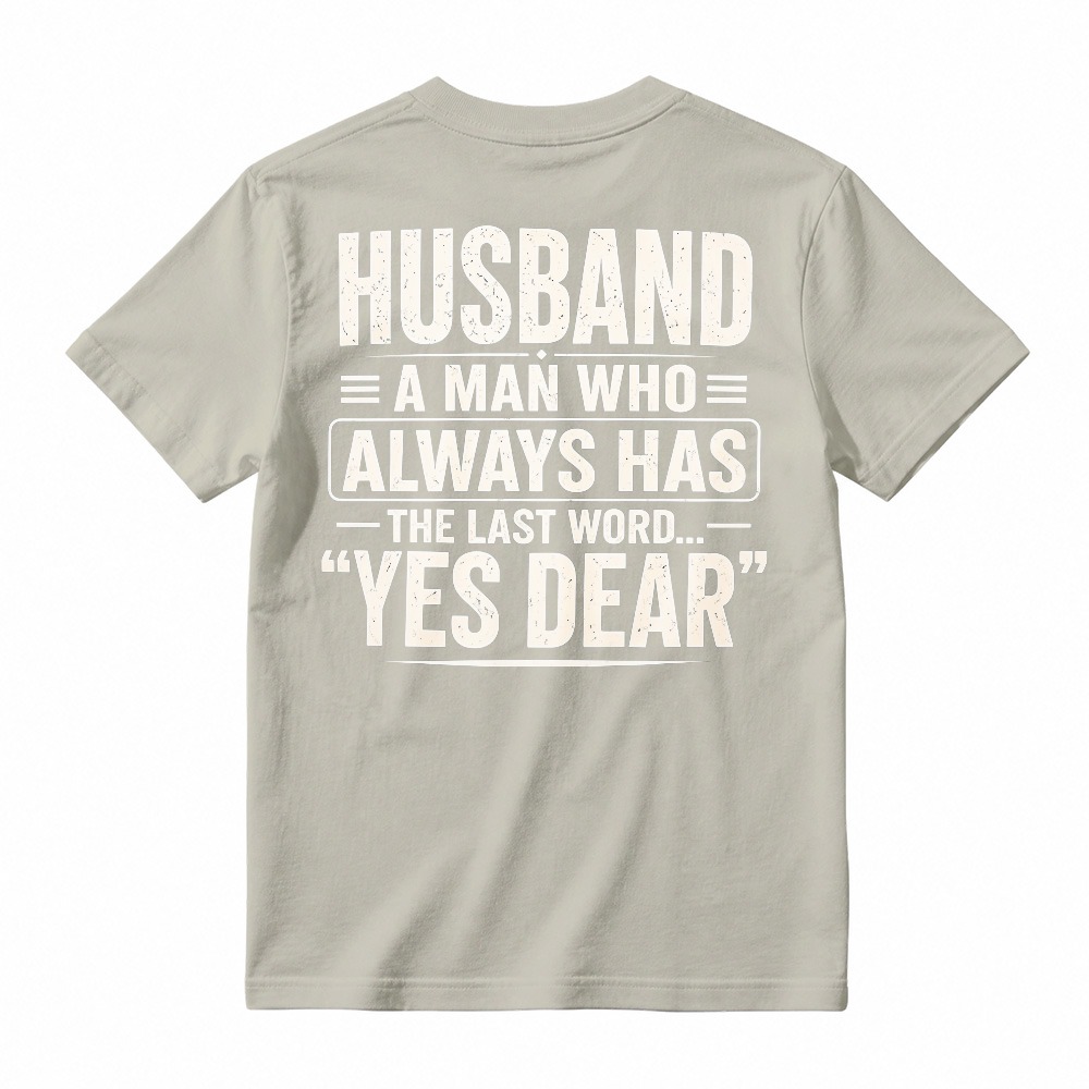 Husband A Man Who Always Has The Last Word Yes Dear Funny Quote T-shirt