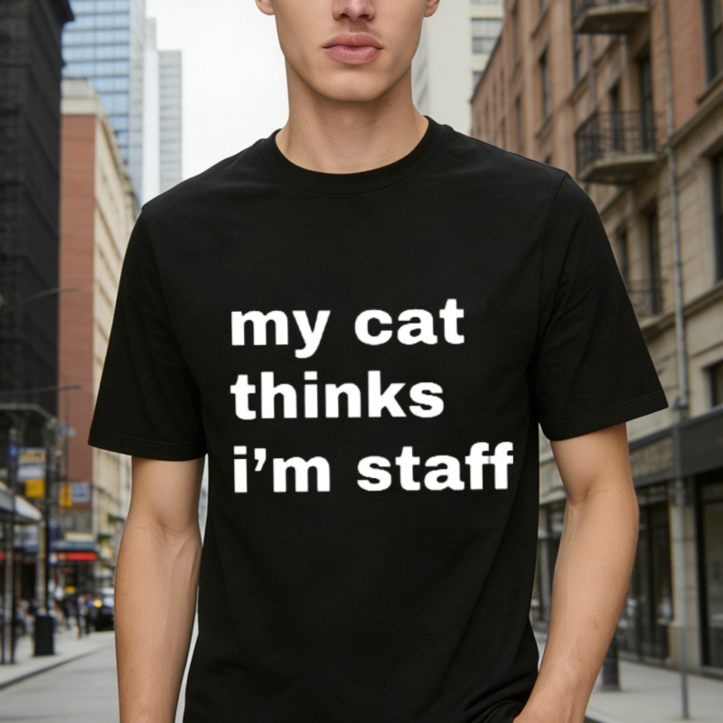 My Cat Thinks Im Staff Funny Pet Lover Quote Graphic T-shirt
