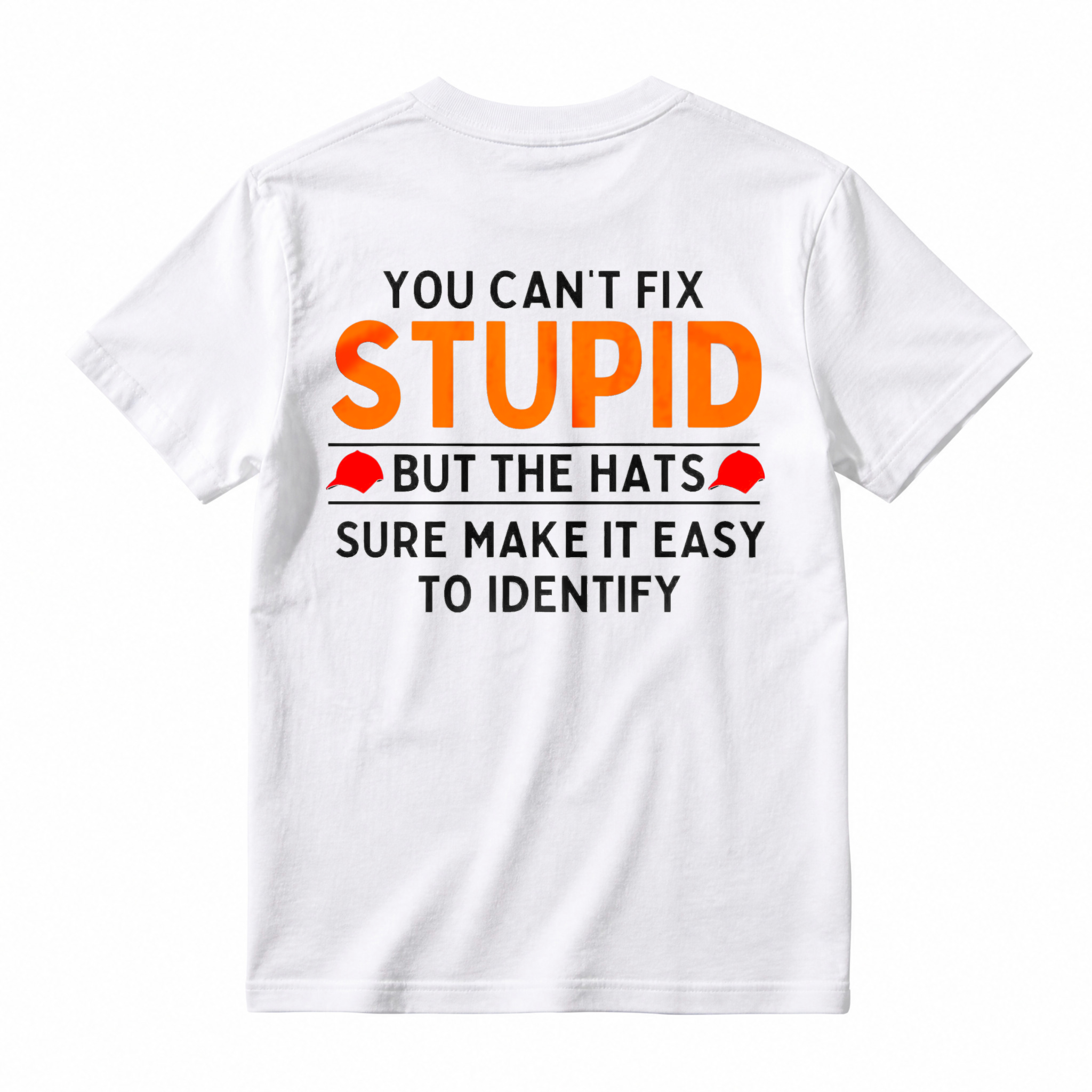 You Cant Fix Stupid But The Hats Sure Make It Easy To Identify Funny Quote T-shirt
