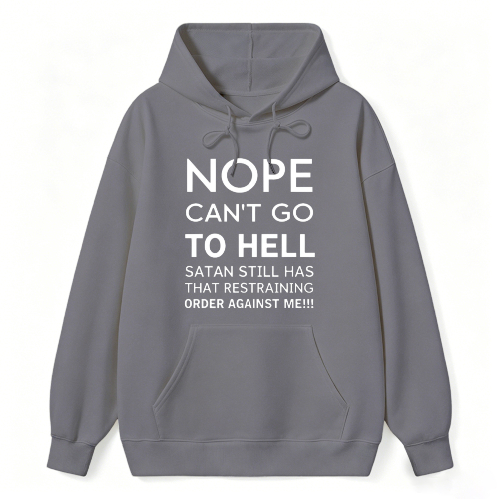 Nope Cant Go To Hell Satan Still Has That Restraining Order Against Me Funny Quote Hoodie