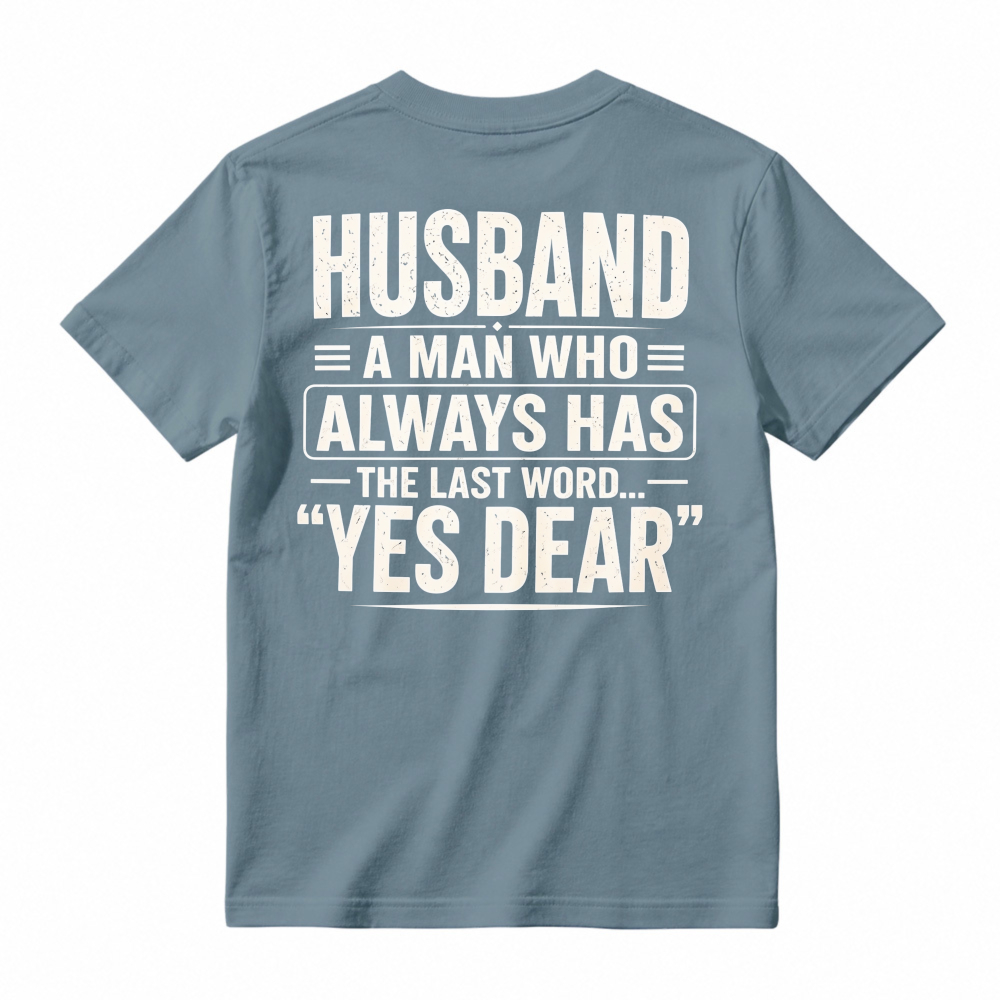 Husband A Man Who Always Has The Last Word Yes Dear Funny Quote T-shirt