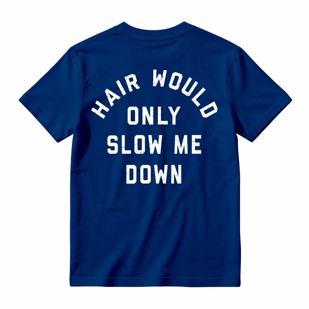 Hair Would Only Slow Me Down Funny Quote Graphic T-shirt