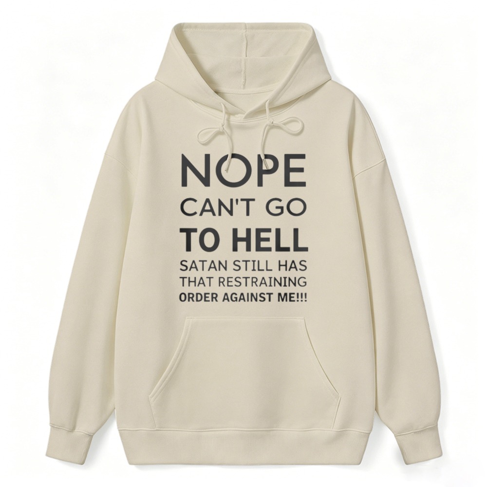 Nope Cant Go To Hell Satan Still Has That Restraining Order Against Me Funny Quote Hoodie