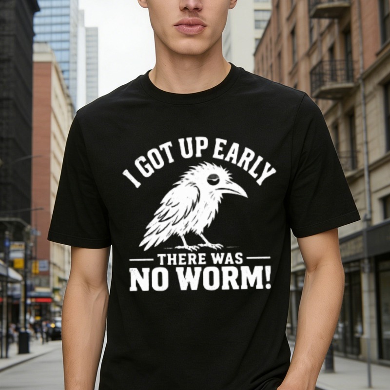 I Got Up Early There Was No Worm Funny Bird Quote Graphic T-shirt