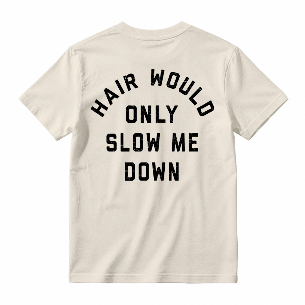 Hair Would Only Slow Me Down Funny Quote Graphic T-shirt