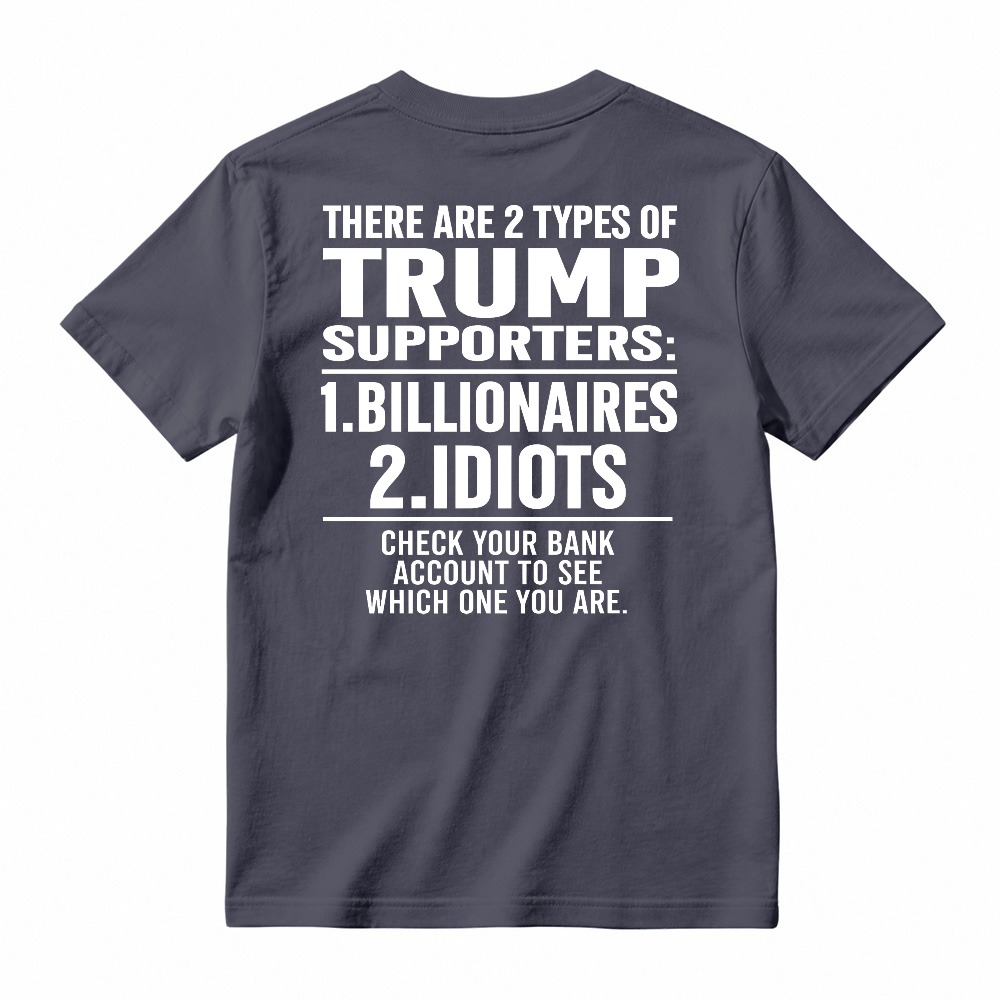 Trump Supporters Types Billionaires And Idioms Bank Account Check Funny Political Statement T-shirt