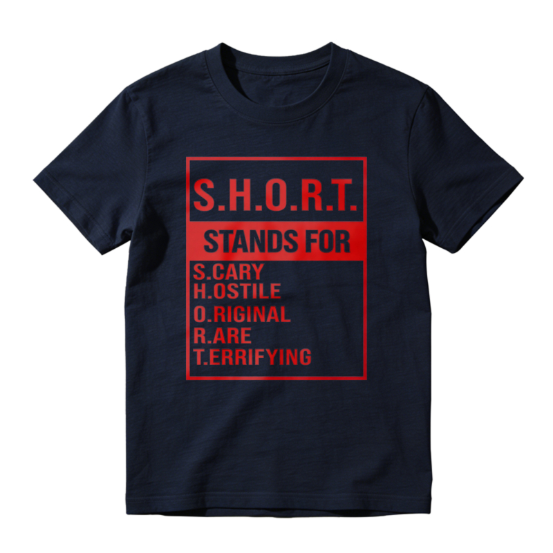 S.H.O.R.T. Stands For Scary Hostile Original Are Terrifying Funny Acronym Definition Graphic Unisex Classic T-shirt