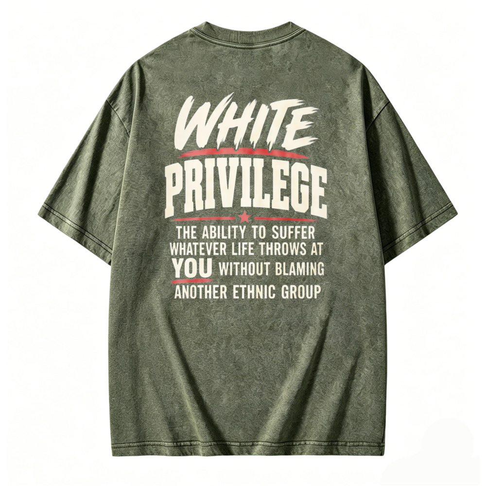 White Privilege The Ability To Suffer Whatever Life Throws At You Without Blaming Another Ethnic Group Washed T-shirt