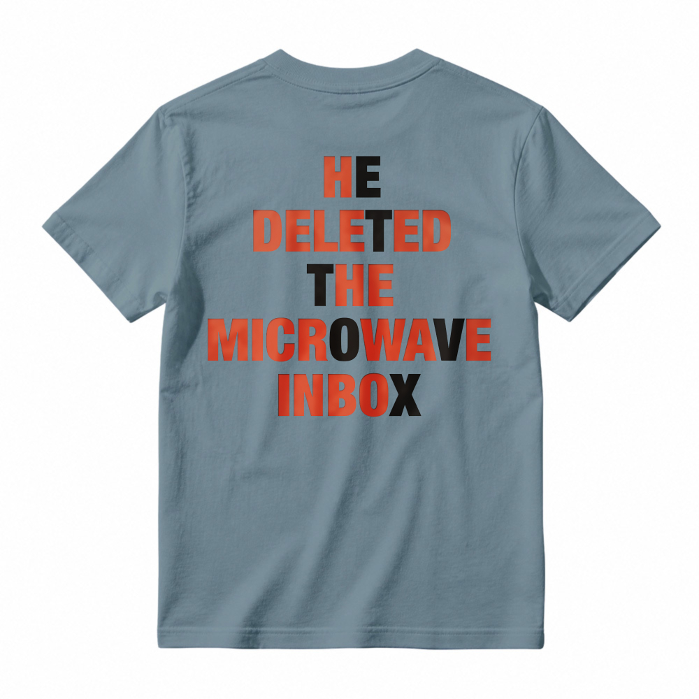 He Deleted The Microwave Inbox Funny Quote T-shirt