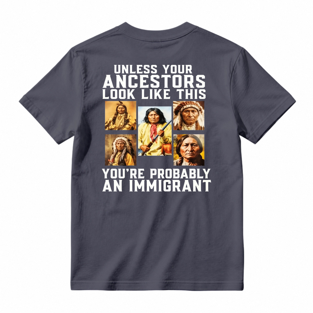 Unless Your Ancestors Look Like This Youre Probably An Immigrant Native American Portrait Graphic T-shirt
