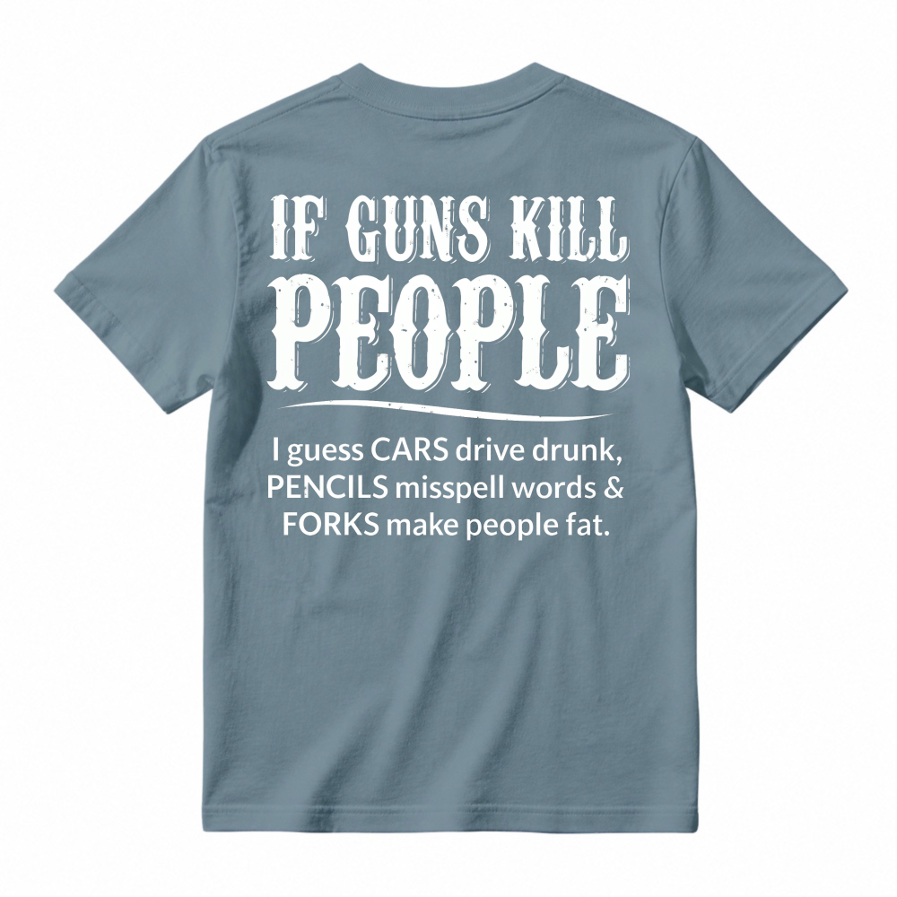 If Guns Kill People Cars Drive Drunk Pencils Misspell Words Forks Make People Fat Funny Quote T-shirt