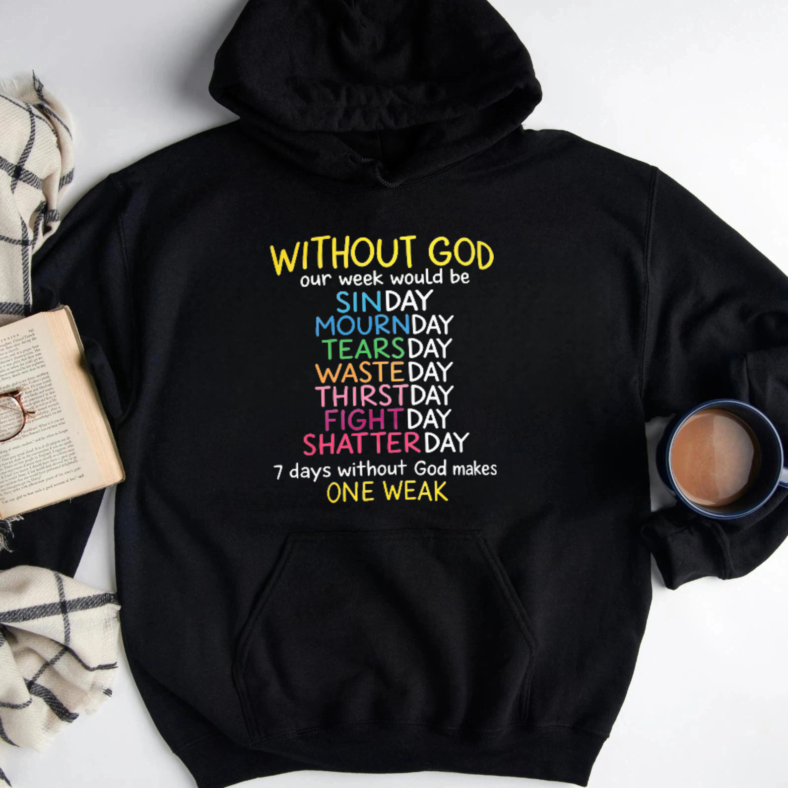 Without God Our Week Would Be One Weak Funny Religious Wordplay Hoodie