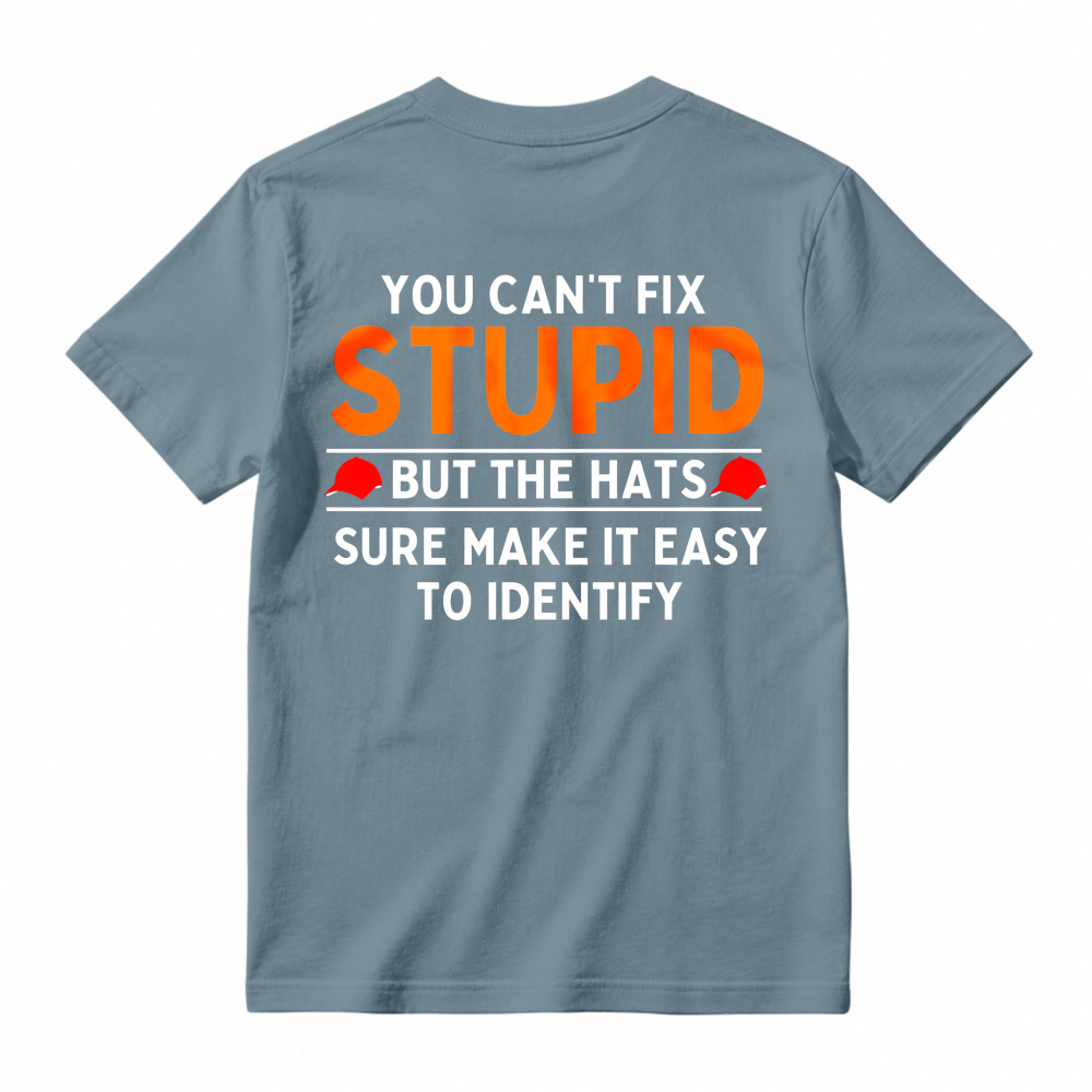 You Cant Fix Stupid But The Hats Sure Make It Easy To Identify Funny Quote T-shirt