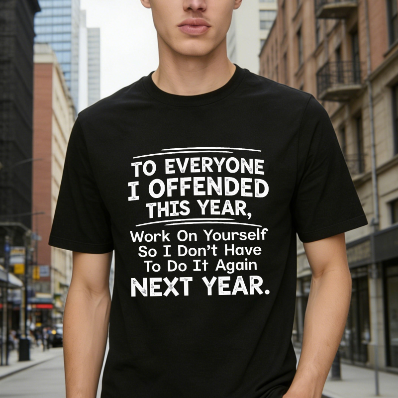 To Everyone I Offended This Year Work On Yourself So I Don't Have To Do It Again Next Year Funny Sarcastic Quote Unisex Classic T-shirt