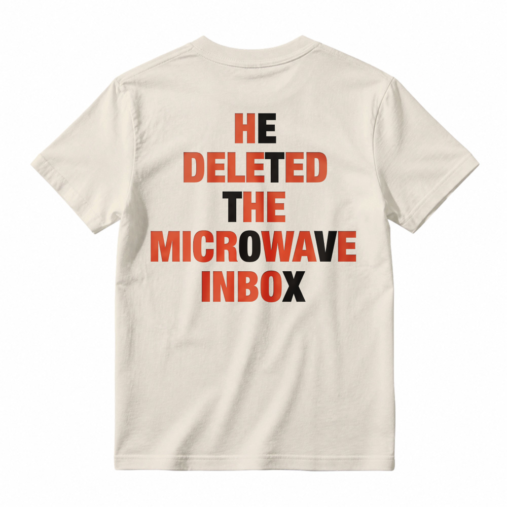 He Deleted The Microwave Inbox Funny Quote T-shirt