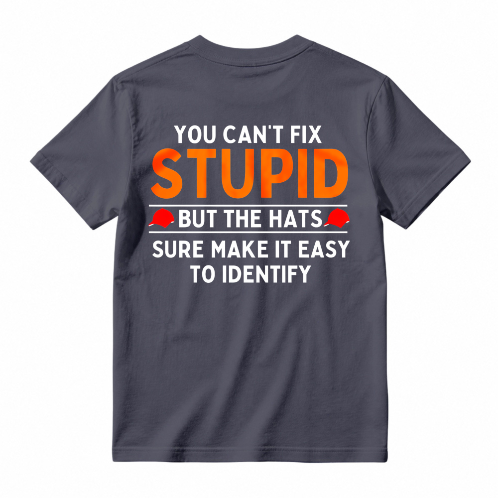 You Cant Fix Stupid But The Hats Sure Make It Easy To Identify Funny Quote T-shirt