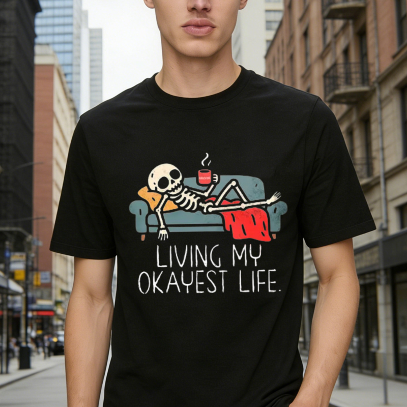 Skeleton Relaxing On Couch With Coffee And Blanket Living My Okayest Life Funny Quote Graphic T-shirt