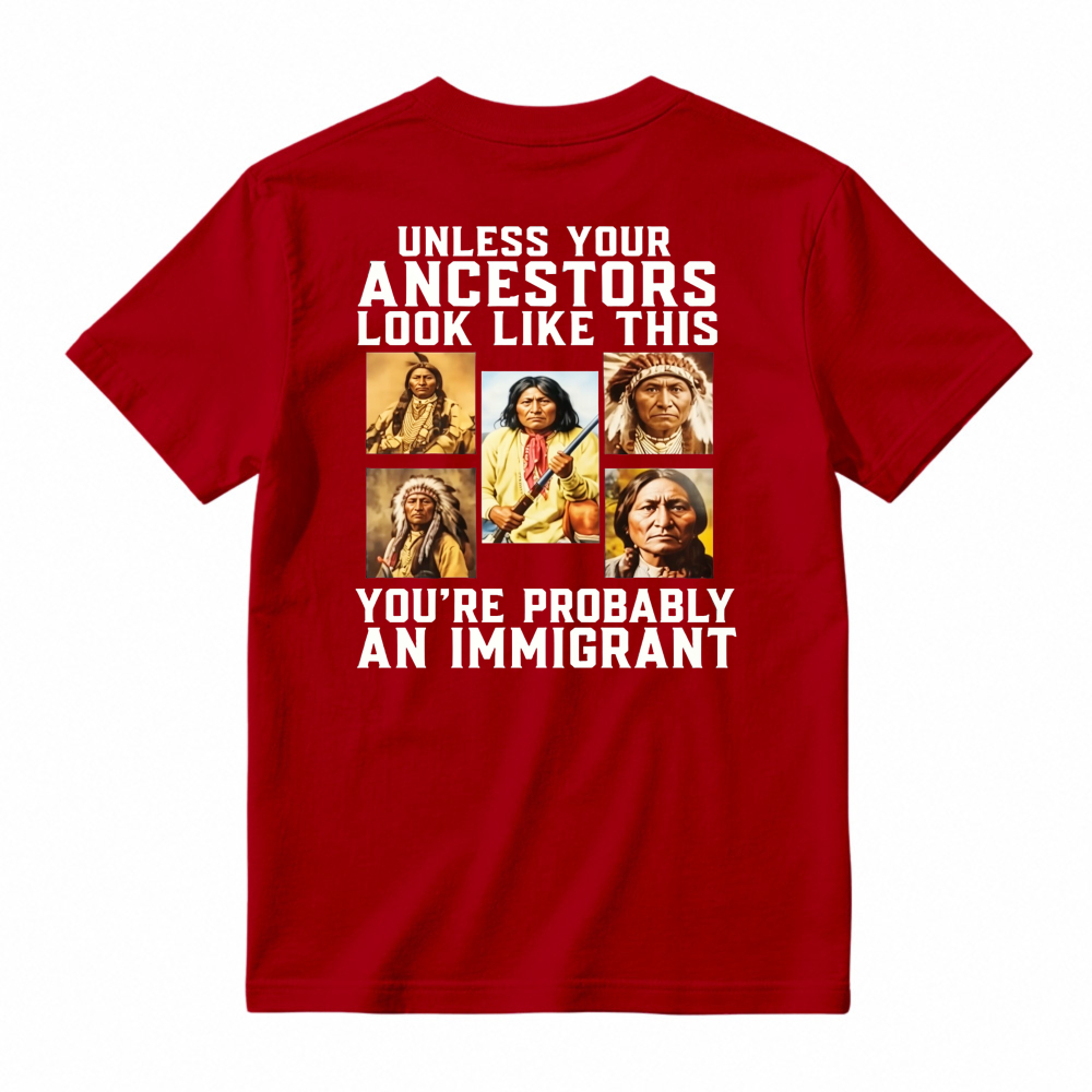 Unless Your Ancestors Look Like This Youre Probably An Immigrant Native American Portrait Graphic T-shirt