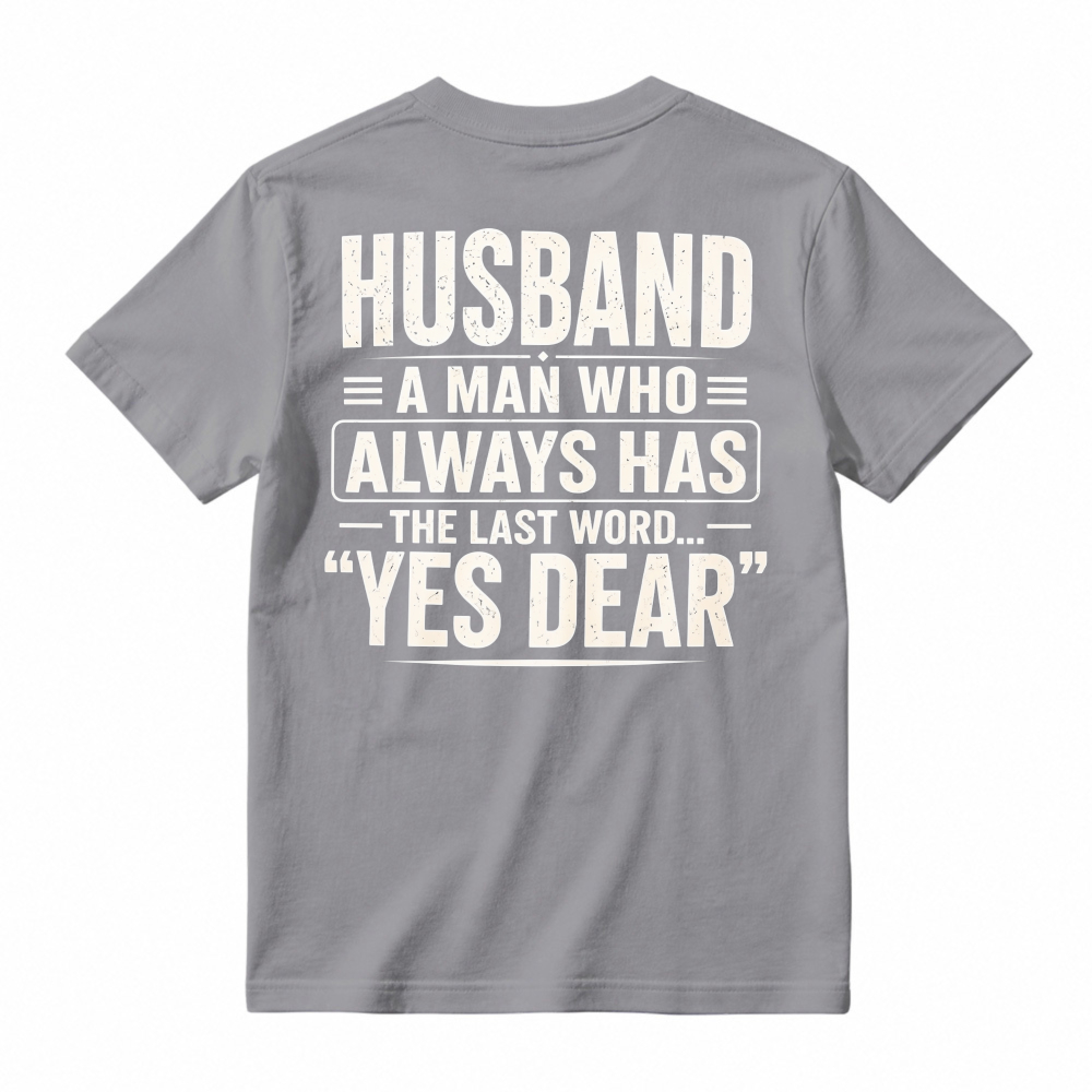 Husband A Man Who Always Has The Last Word Yes Dear Funny Quote T-shirt