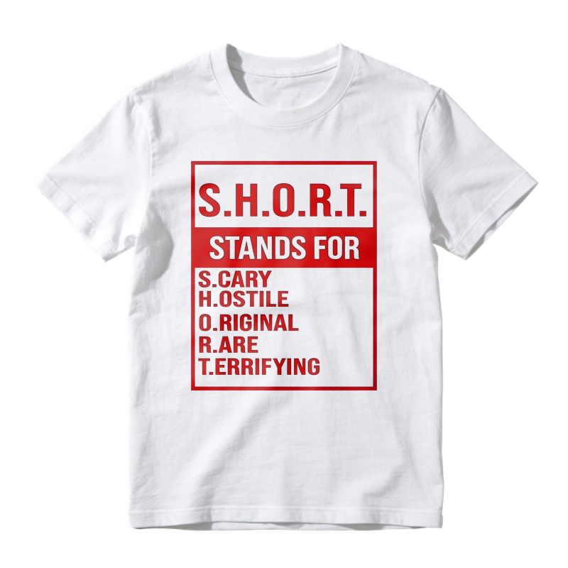 S.H.O.R.T. Stands For Scary Hostile Original Are Terrifying Funny Acronym Definition Graphic Unisex Classic T-shirt