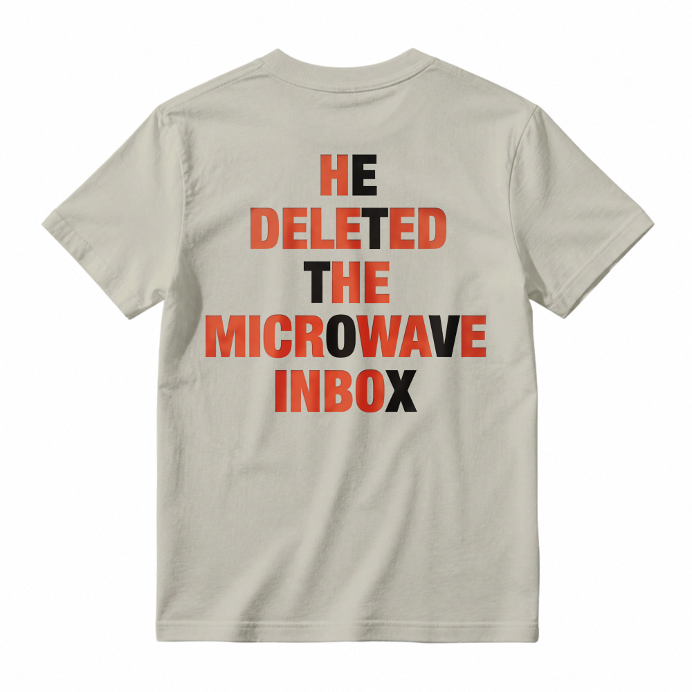 He Deleted The Microwave Inbox Funny Quote T-shirt