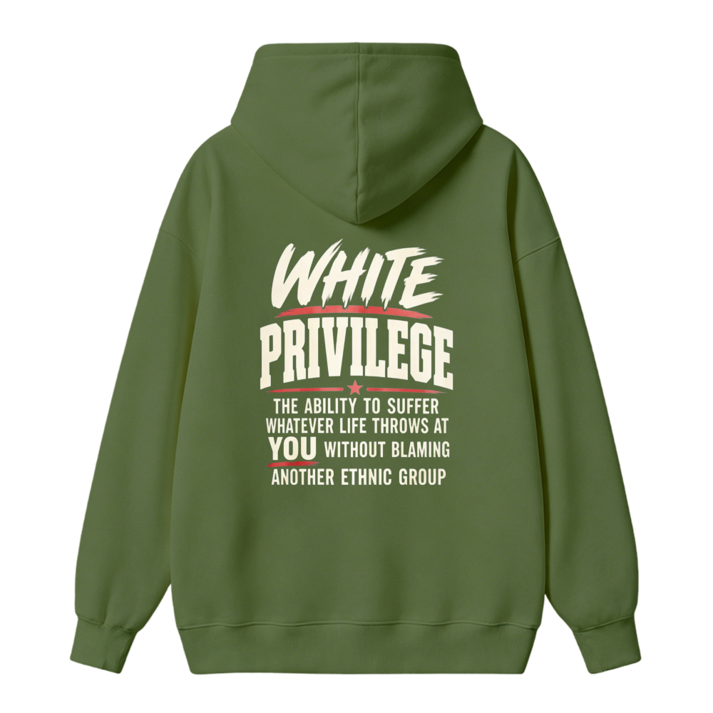White Privilege The Ability To Suffer Whatever Life Throws At You Without Blaming Another Ethnic Group Hoodie