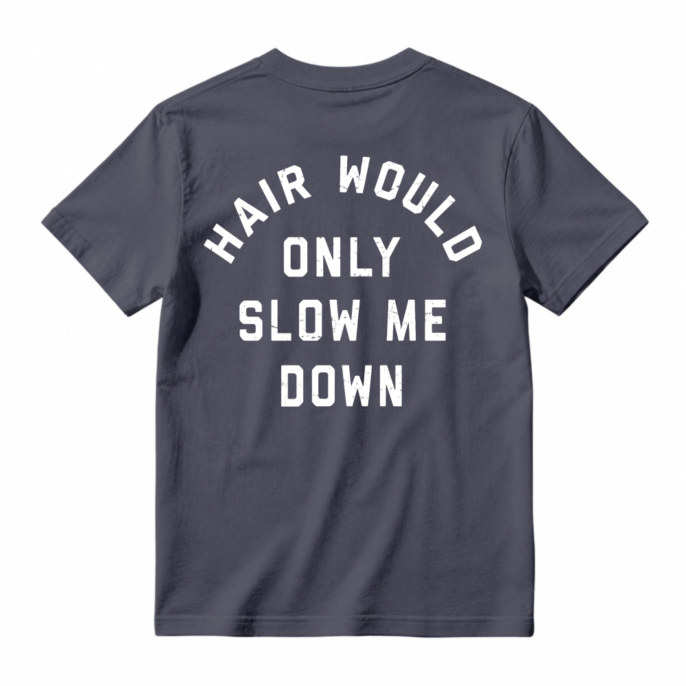 Hair Would Only Slow Me Down Funny Quote Graphic T-shirt