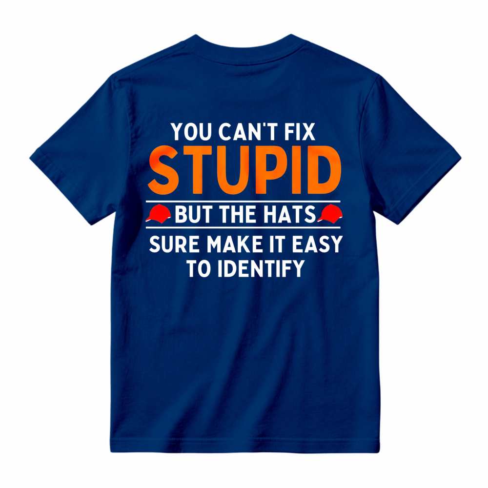 You Cant Fix Stupid But The Hats Sure Make It Easy To Identify Funny Quote T-shirt