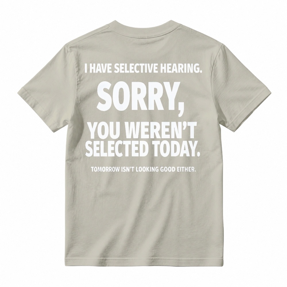 Selective Hearing Sorry You Weren T Selected Today Funny Quote T-shirt
