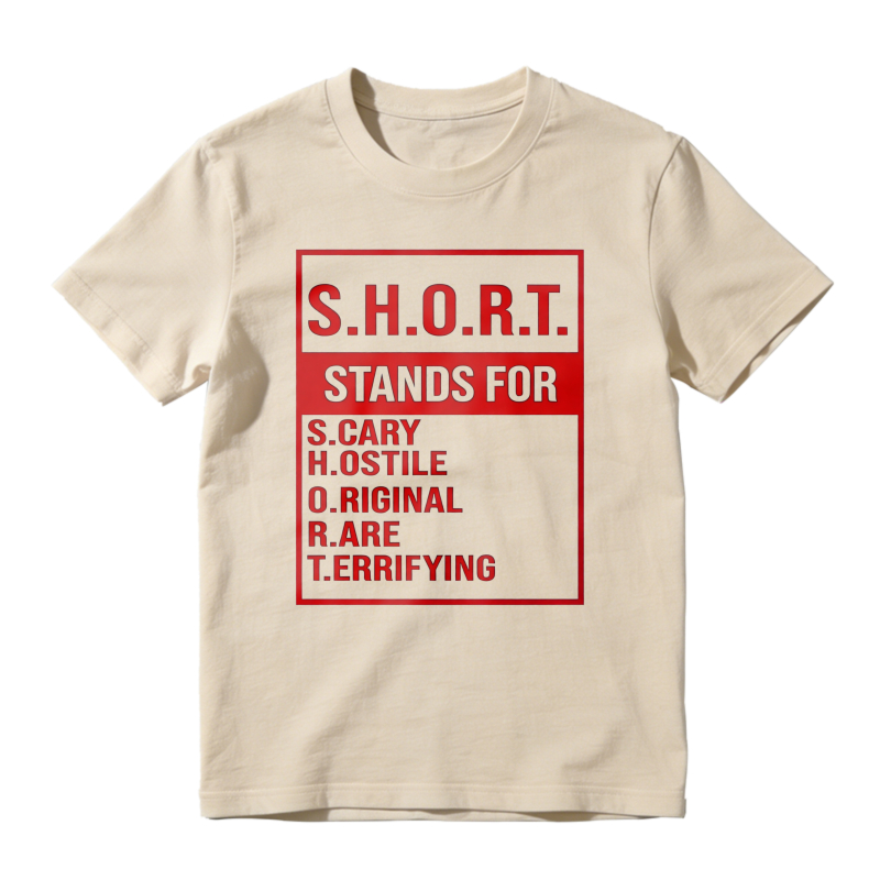 S.H.O.R.T. Stands For Scary Hostile Original Are Terrifying Funny Acronym Definition Graphic Unisex Classic T-shirt