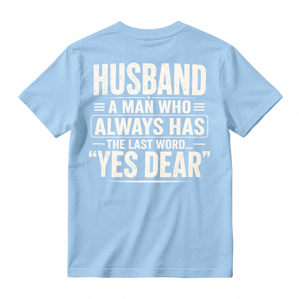 Husband A Man Who Always Has The Last Word Yes Dear Funny Quote T-shirt