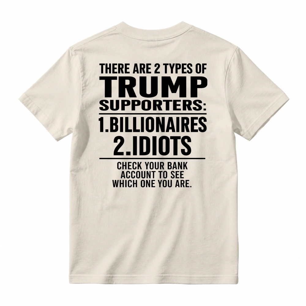 Trump Supporters Types Billionaires And Idioms Bank Account Check Funny Political Statement T-shirt
