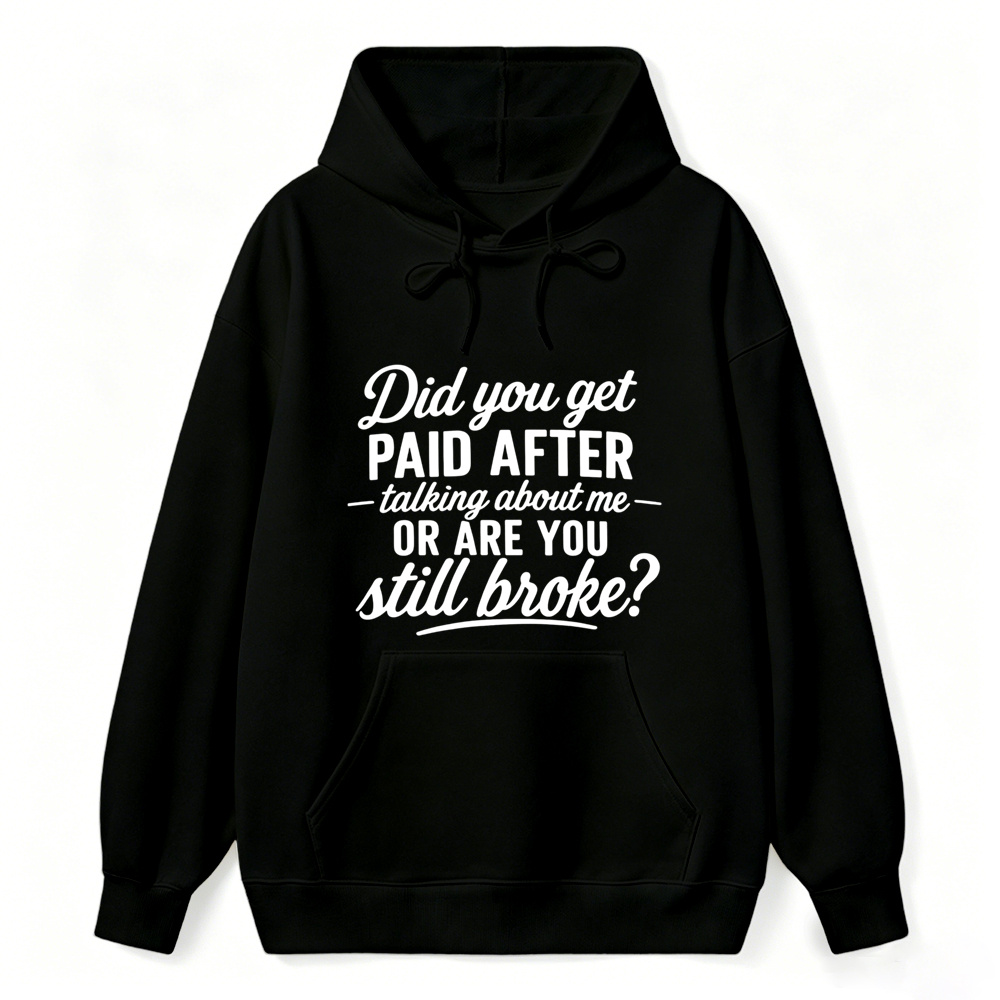 Did You Get Paid After Talking About Me Sarcastic Graphic hoodie