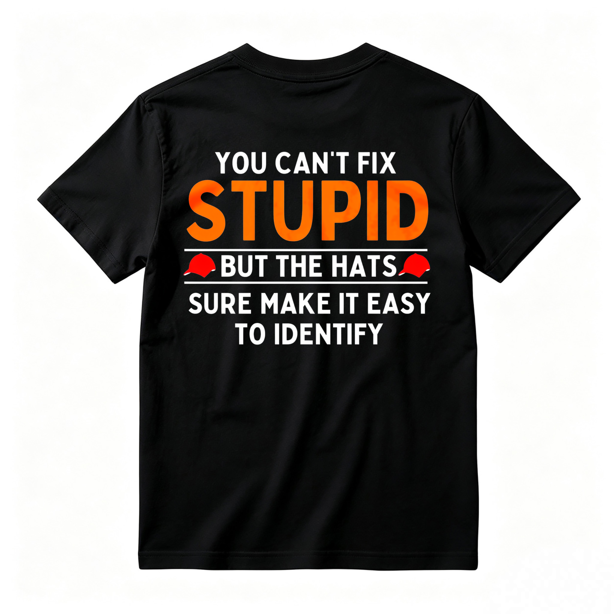 You Cant Fix Stupid But The Hats Sure Make It Easy To Identify Funny Quote T-shirt