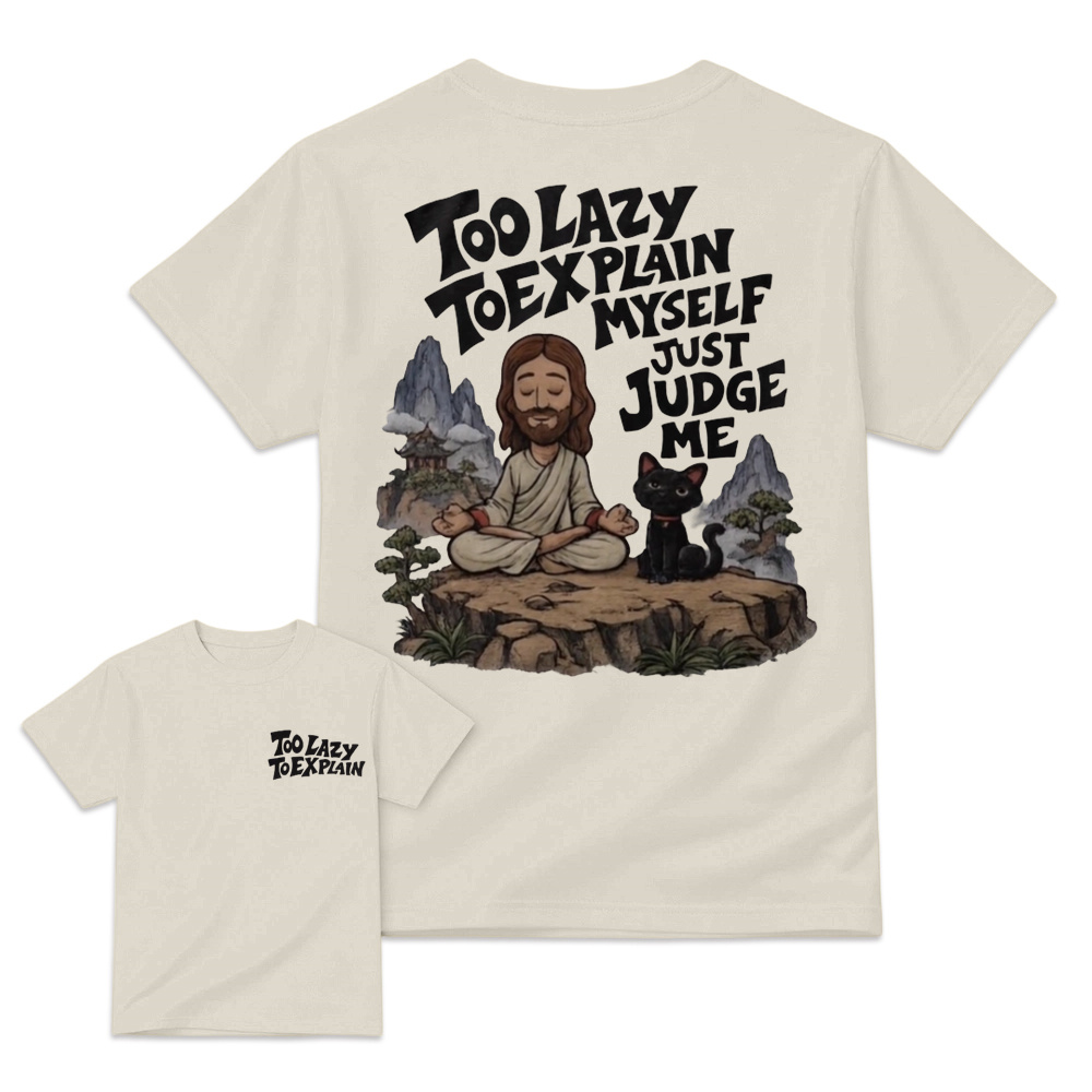 "Too Lazy To Explain Myself Just Judge Me" Meditation Graphic Tee