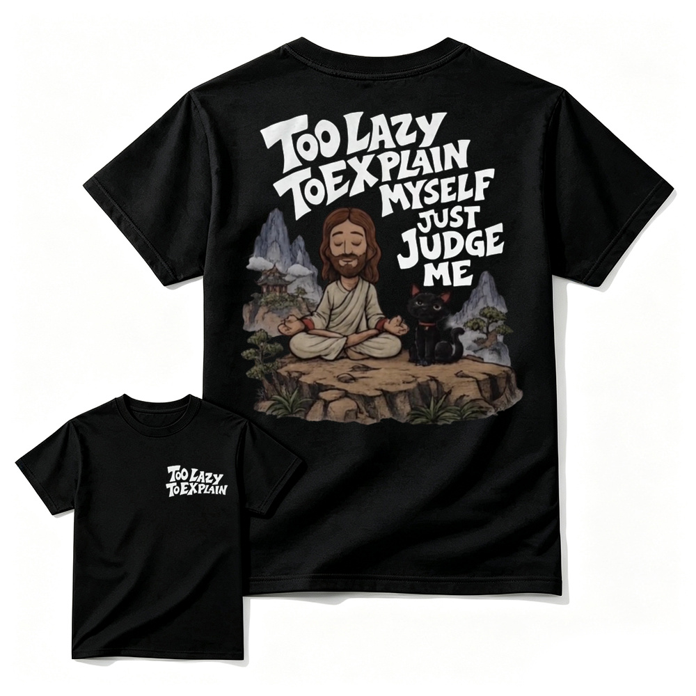 "Too Lazy To Explain Myself Just Judge Me" Meditation Graphic Tee