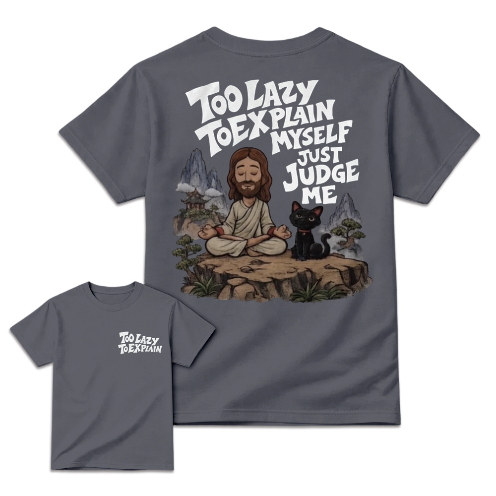 "Too Lazy To Explain Myself Just Judge Me" Meditation Graphic Tee