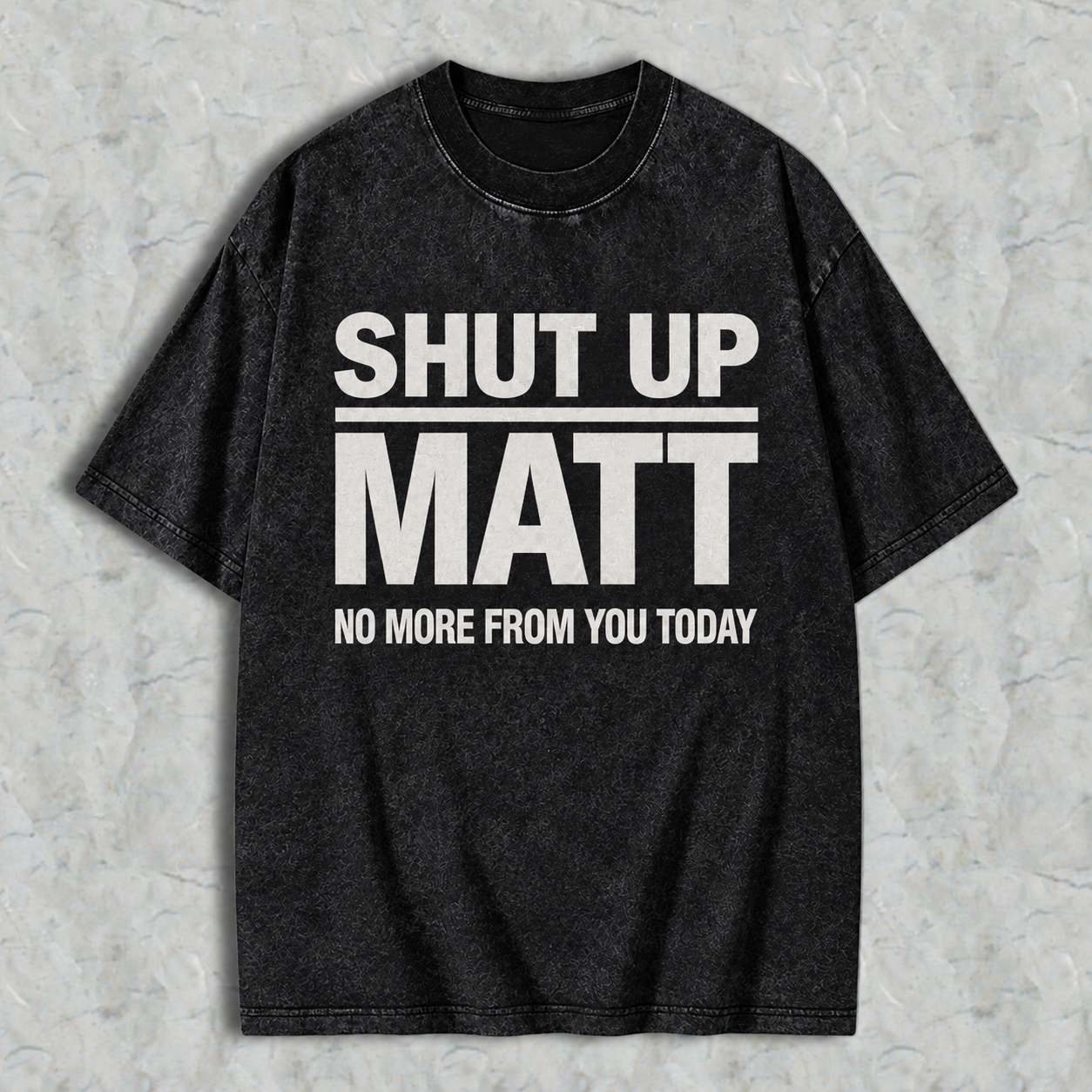 Shut Up Matt Sarcastic Meme Graphic Washed T-shirt
