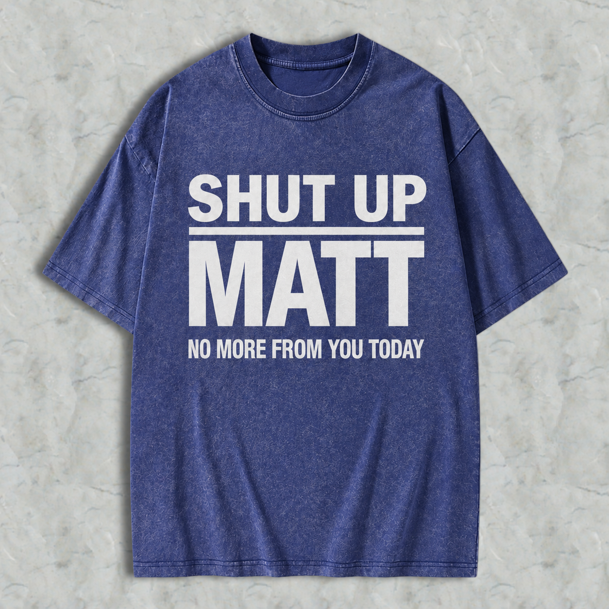 Shut Up Matt Sarcastic Meme Graphic Washed T-shirt