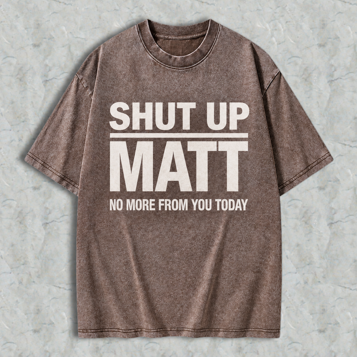 Shut Up Matt Sarcastic Meme Graphic Washed T-shirt