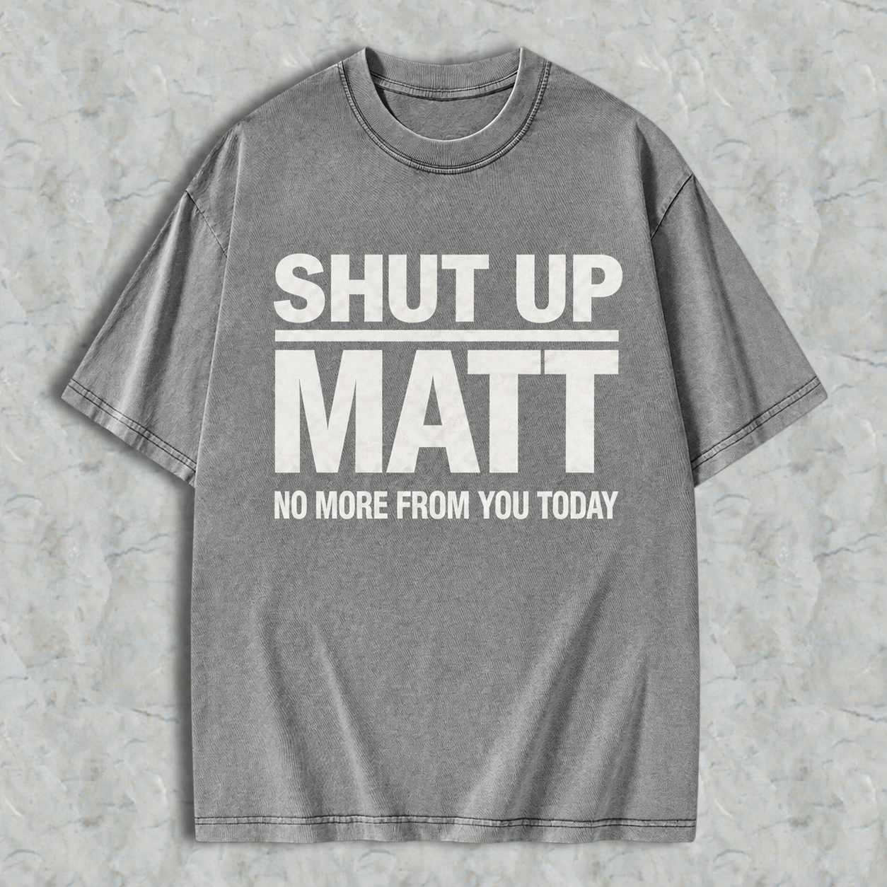 Shut Up Matt Sarcastic Meme Graphic Washed T-shirt