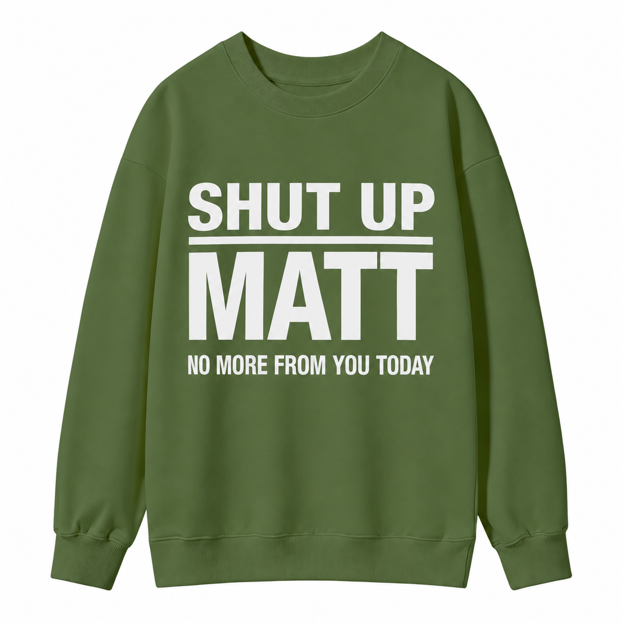 Shut Up Matt Sarcastic Meme Graphic Sweatshirt