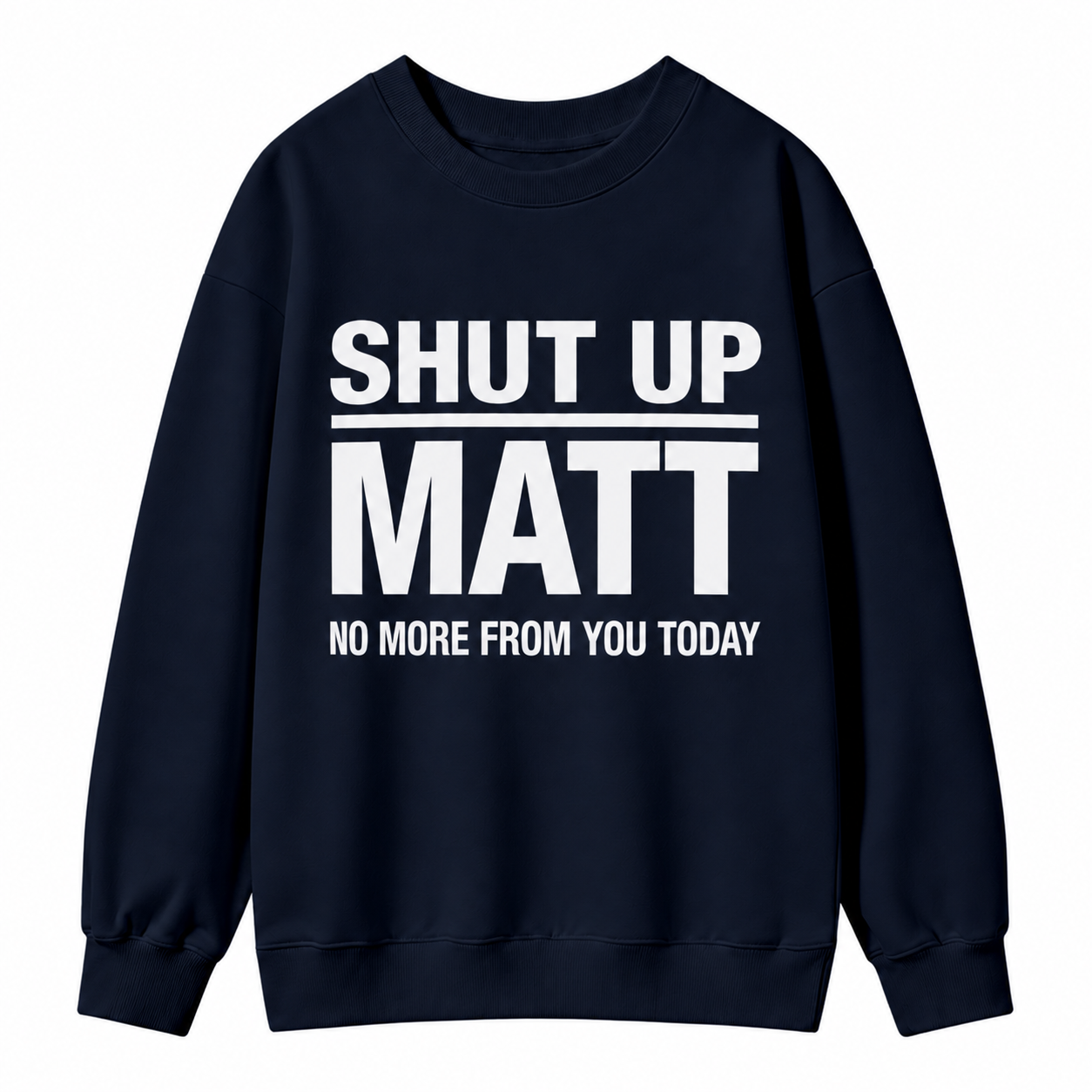 Shut Up Matt Sarcastic Meme Graphic Sweatshirt