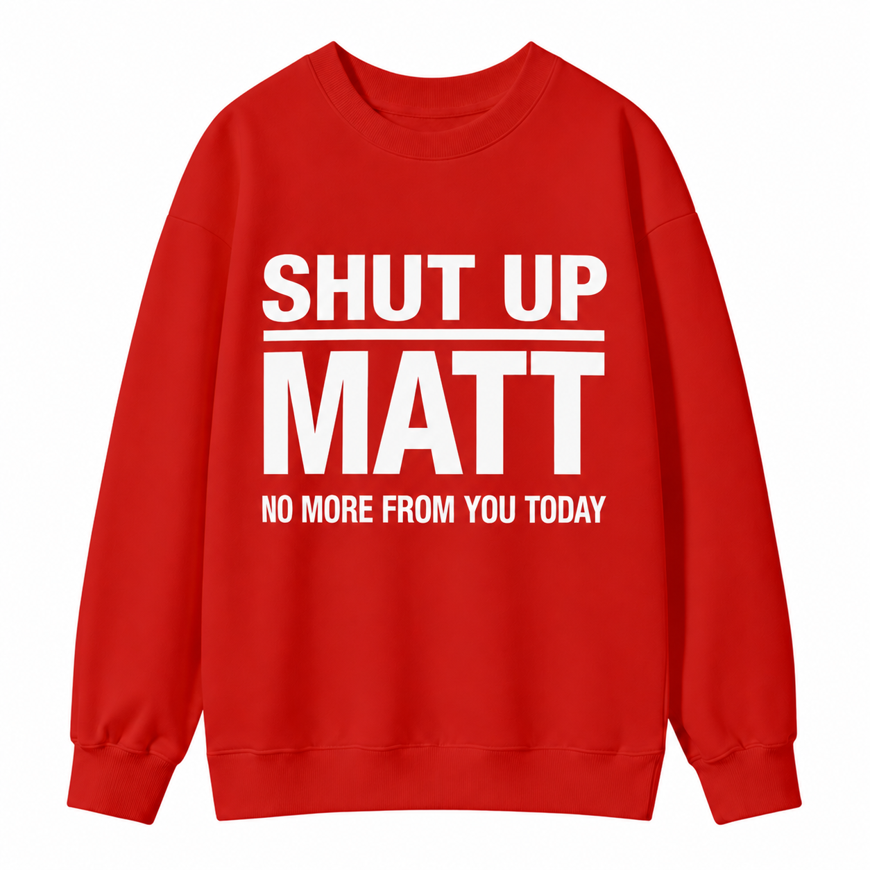 Shut Up Matt Sarcastic Meme Graphic Sweatshirt