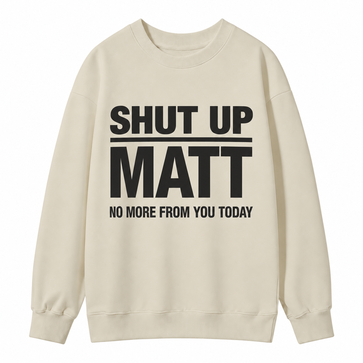 Shut Up Matt Sarcastic Meme Graphic Sweatshirt