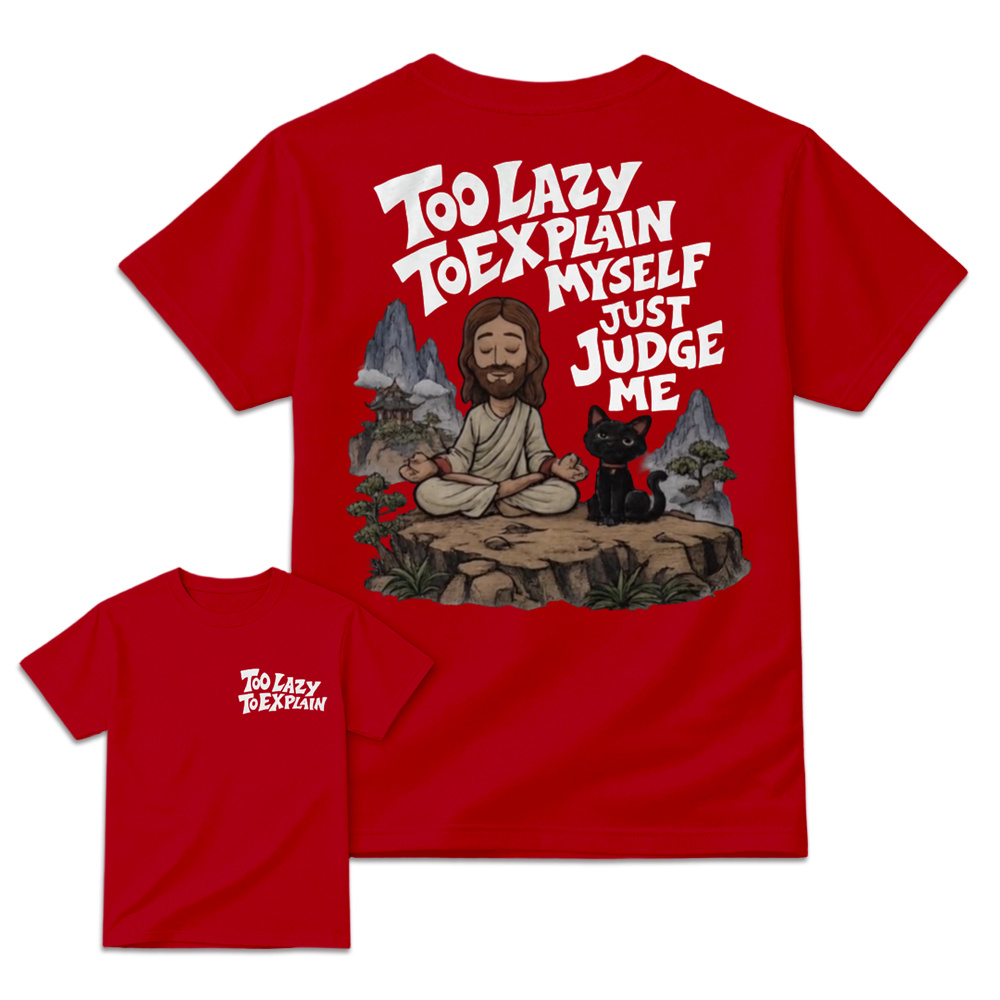 "Too Lazy To Explain Myself Just Judge Me" Meditation Graphic Tee