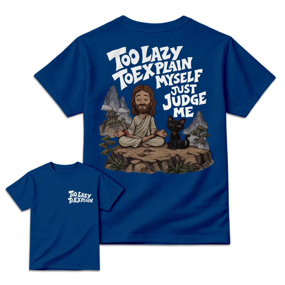 "Too Lazy To Explain Myself Just Judge Me" Meditation Graphic Tee