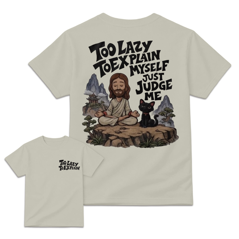 "Too Lazy To Explain Myself Just Judge Me" Meditation Graphic Tee